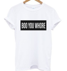 Boo You Whore T-shirt