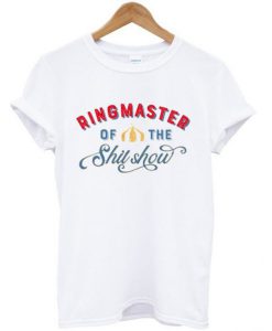 Ringmaster Of The Shit Show Circus T-shirt