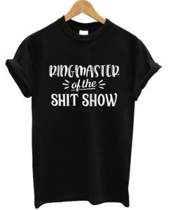 Ringmaster Of The Shit Show T-shirt