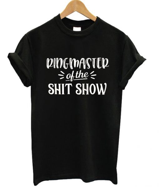 Ringmaster Of The Shit Show T-shirt