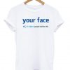 Your Face 3 Million Dislikes T-shirt