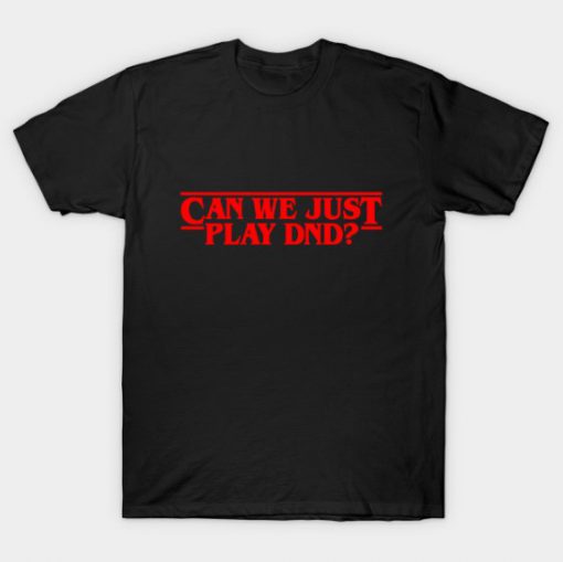 Can We Just Play DND T-shirt