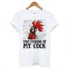 Stop Staring At My Cock T-shirt