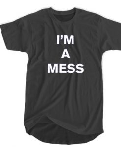I'm A Mess T-shirt