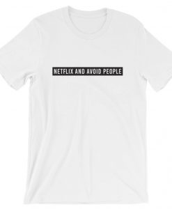 Netflix And Avoid People T-shirt