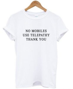 No Mobiles Use Telepathy T-shirt