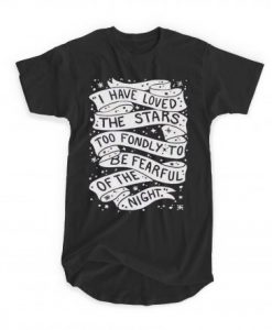 I Have Loved The Stars Too Fondly T-shirt