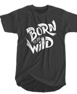 Born To Be Wild T-shirt