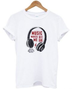 Music Makes Me High T-shirt