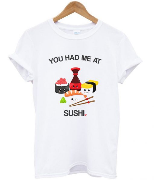 You Had Me At Sushi T-shirt