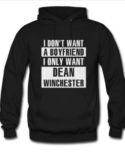 I Dont Want A Boyfriend I Only Want Dean Winchester Hoodie