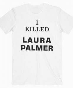 I Killed Laura Palmer T-shirt