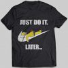 Just Do It Later Homer Simpson T-shirt