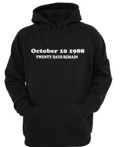 October 10 1988 Twennty Days Remain Hoodie