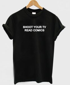 Shoot Your Tv Read Comics T-shirt