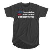 Yes I Am Asian No I Don't Have Corona Virus T-shirt