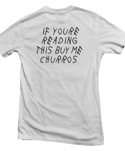 If You're Reading This Buy Me Churros T-shirt