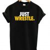 Just Wrestle T-shirt