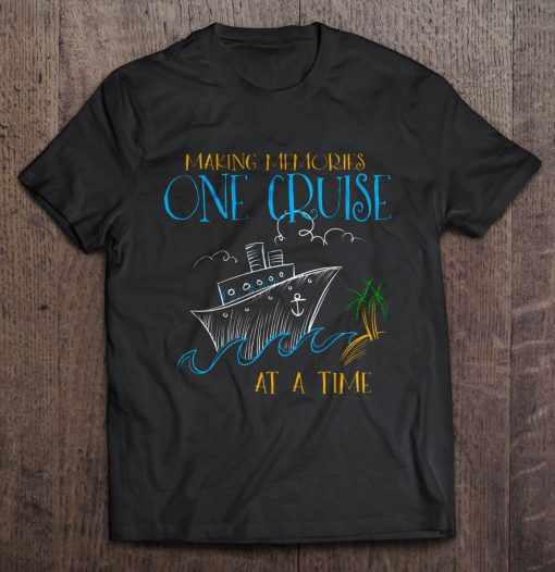 Making Memories One Cruise At A Time T-shirt