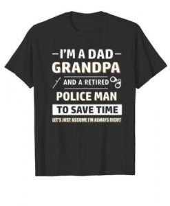 I'm A Dad Grandpa And A Retired Police Man T-shirt