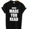 Made You Read T-shirt