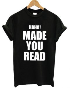 Made You Read T-shirt