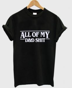 All Of My D&D Shit T-shirt