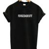 Forgedaboutit T-Shirt