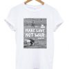 Make Love Not War Woodstock T-Shirt