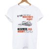 If The Moisture's Right We'll Go All Night T-shirt