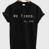 We Tired T-shirt