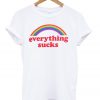 Everything Sucks T-shirt