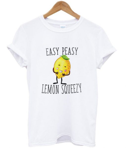 Easy Peasy Lemon Squeezy T-shirt