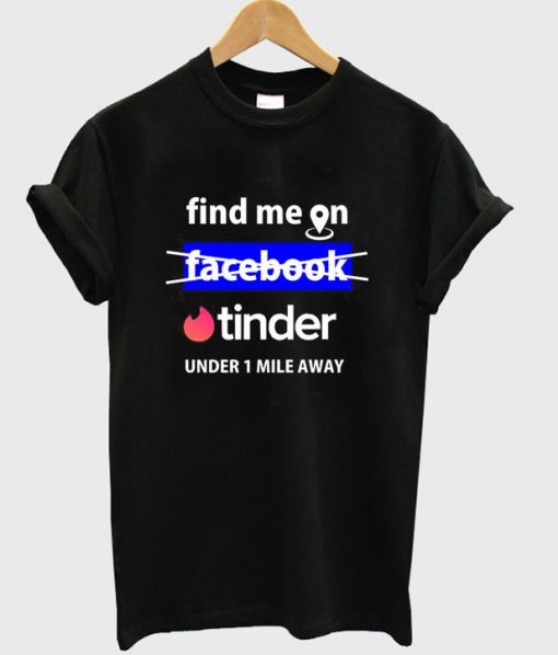 Find Me on Tinder T-shirt