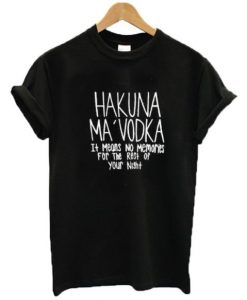 Hakuna Ma Vodka T-shirt