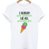 I Scream We All Scream T-shirt