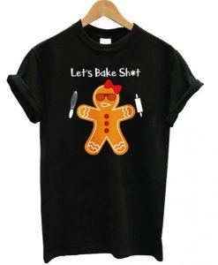 Lets Bake Shit T-shirt