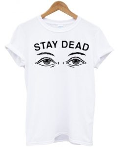 Stay Dead T-shirt