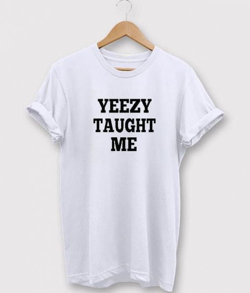 Yeezy Taught Me T-shirt