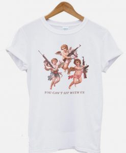 You Can't Sit With Us 3 Angels T-shirt