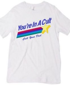 You're In A Cult T-shirt