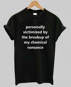 Personally Victimized By The Breakup Of My Chemical Romance T-shirt