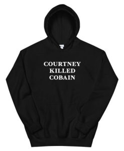 Courtney killed kurt cobain Unisex Hoodie