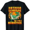 Nothing Scares Me I’m a Mummyrex T-shirt