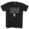 Game Of Thrones I DrinkT-shirt