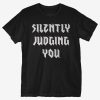 Silently Judging You T-shirt