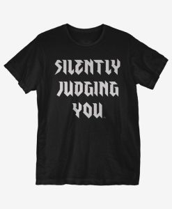 Silently Judging You T-shirt