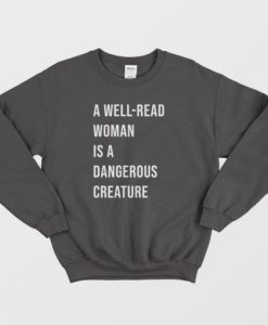 A Well Read Woman Is A Dangerous Creature Sweatshirt