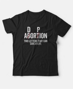 Adoption Not Abortion Two Letters That Can Cave a Life T-Shirt