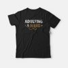 Adulting Is Hard T-shirt Vintage